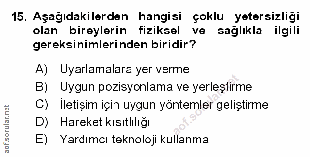 15. soru: Aşağıdakilerden hangisi çoklu yetersizliği olan bireylerin fiziksel ve sağlıkla ilgili gereksinimlerinden biridir? A)…