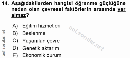 14. soru: Aşağıdakilerden hangisi öğrenme güçlüğüne neden olan çevresel faktörlerin arasında yer almaz? A) Eğitim hizmetleri B)…