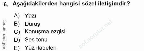 6. soru: Aşağıdakilerden hangisi sözel iletişimdir? A) Yazı B) Duruș C) Konuşma ezgisi D) Ses tonu E) Yüz ifadeleri