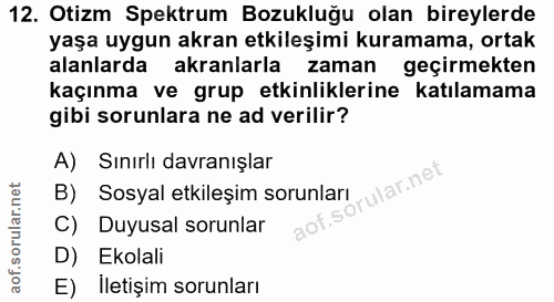 12. soru: Otizm Spektrum Bozukluğu olan bireylerde yaşa uygun akran etkileşimi kuramama, ortak alanlarda akranlarla zaman geçir…