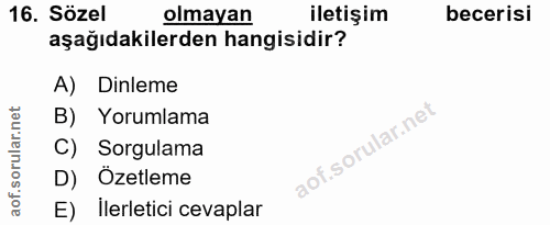 16. soru: Sözel olmayan iletişim becerisi aşağıdakilerden hangisidir? A) Dinleme B) Yorumlama C) Sorgulama D) Özetleme E) Ilerl…