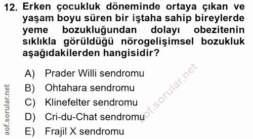 12. soru: Erken çocukluk döneminde ortaya çıkan ve yaşam boyu süren bir iştaha sahip bireylerde yeme bozukluğundan dolayı obezi…