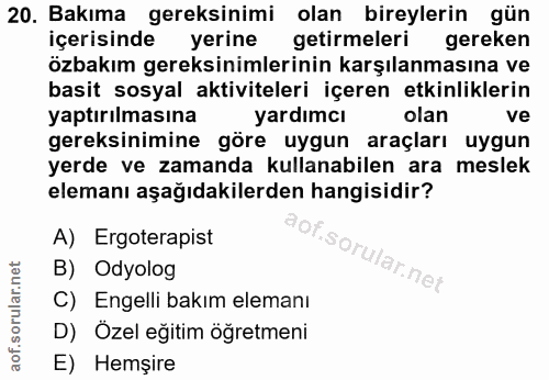 20. soru: Bakıma gereksinimi olan bireylerin gün içerisinde yerine getirmeleri gereken özbakım gereksinimlerinin karşılanmasına…