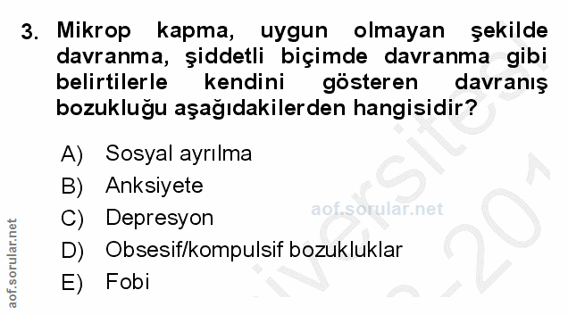 3. soru: Mikrop kapma, uygun olmayan şekilde davranma, șiddetli biçimde davranma gibi belirtilerle kendini gösteren davranış b…