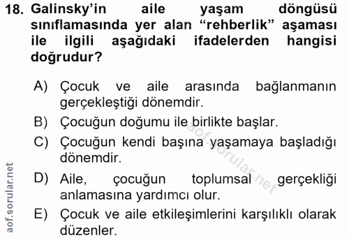 18. soru: Galinsky'in aile yaşam döngüsü sınıflamasında yer alan "rehberlik" aşaması ile ilgili aşağıdaki ifadelerden hangisi d…