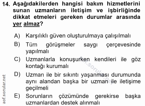 14. soru: Aşağıdakilerden hangisi bakım hizmetlerini sunan uzmanların iletişim ve işbirliğinde dikkat etmeleri gereken durumlar…