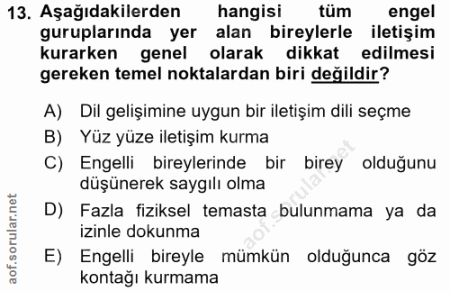 13. soru: Aşağıdakilerden hangisi tüm engel guruplarında yer alan bireylerle iletişim kurarken genel olarak dikkat edilmesi ger…
