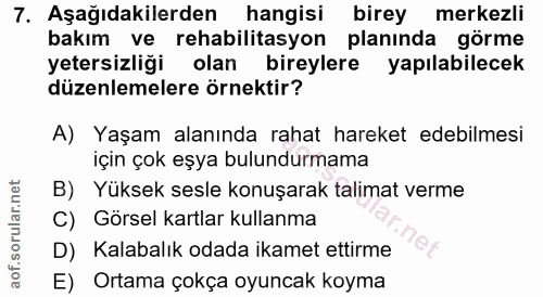 7. soru: Aşağıdakilerden hangisi birey merkezli bakım ve rehabilitasyon planında görme yetersizliği olan bireylere yapılabilec…