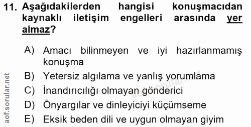 11. soru: Aşağıdakilerden hangisi konuşmacıdan kaynaklı iletişim engelleri arasında yer almaz? A) Amacı bilinmeyen ve iyi hazır…