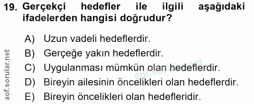 19. soru: Gerçekçi hedefler ile ilgili aşağıdaki ifadelerden hangisi doğrudur? A) Uzun vadeli hedeflerdir. B) Gerçeğe yakın hed…