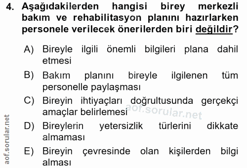 4. soru: Aşağıdakilerden hangisi birey merkezli bakım ve rehabilitasyon planını hazırlarken personele verilecek önerilerden bi…