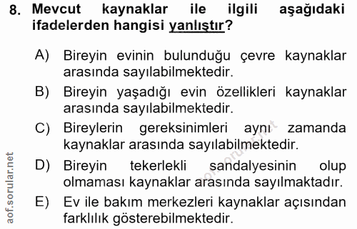 8. soru: Mevcut kaynaklar ile ilgili aşağıdaki ifadelerden hangisi yanlıştır? A) Bireyin evinin bulunduğu çevre kaynaklar aras…