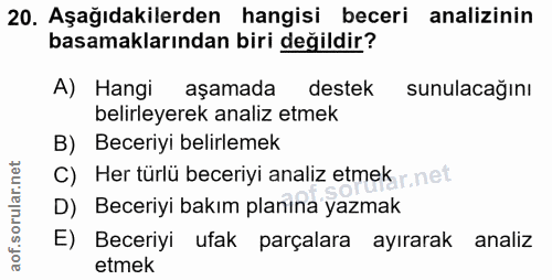 20. soru: Aşağıdakilerden hangisi beceri analizinin basamaklarından biri değildir? A) Hangi aşamada destek sunulacağını belirle…