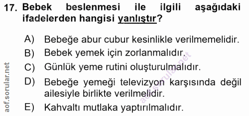 17. soru: Bebek beslenmesi ile ilgili aşağıdaki ifadelerden hangisi yanlıştır? A) Bebeğe abur cubur kesinlikle verilmemelidir.…