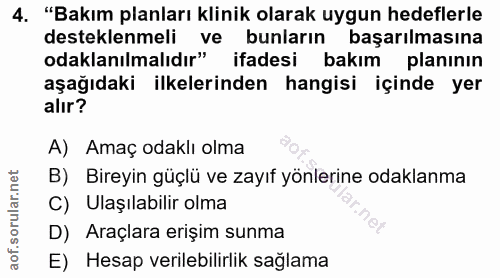 4. soru: "Bakım planları klinik olarak uygun hedeflerle desteklenmeli ve bunların başarılmasına odaklanılmalıdır" ifadesi bakı…