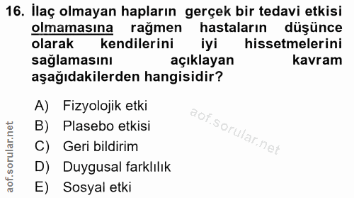 16. soru: İlaç olmayan hapların gerçek bir tedavi etkisi olmamasına rağmen hastaların düşünce olarak kendilerini iyi hissetmele…