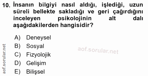 10. soru: İnsanın bilgiyi nasıl aldığı, işlediği, uzun süreli bellekte sakladığı ve geri çağırdığını inceleyen psikolojinin alt…