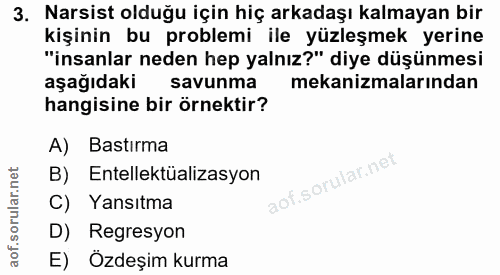 3. soru: Narsist olduğu için hiç arkadaşı kalmayan bir kişinin bu problemi ile yüzleşmek yerine "insanlar neden hep yalnız?" d…