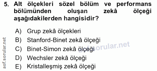 5. soru: Alt ölçekleri sözel bölüm ve performans bölümünden oluşan zekâ ölçeği aşağıdakilerden hangisidir? A) Grup zekâ ölçekl…