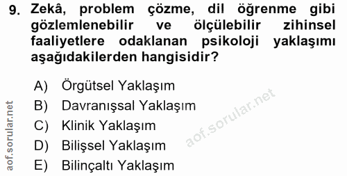 9. soru: Zekâ, problem çözme, dil öğrenme gibi gözlemlenebilir ve ölçülebilir zihinsel faaliyetlere odaklanan psikoloji yaklaş…