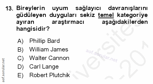 13. soru: Bireylerin uyum saglayıcı davranışlarını güdüleyen duyguları sekiz temel kategoriye ayıran araştırmacı aşağıdakilerde…