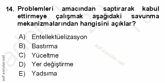 14. soru: Problemleri amacından saptırarak kabul ettirmeye çalışmak aşağıdaki savunma mekanizmalarından hangisini açıklar? A) E…