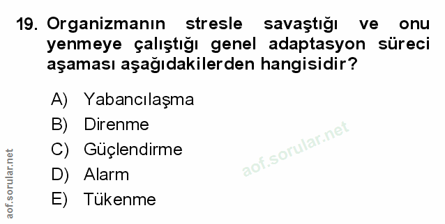 19. soru: Organizmanın stresle savaştığı ve onu yenmeye çalıştığı genel adaptasyon süreci aşaması aşağıdakilerden hangisidir? A…