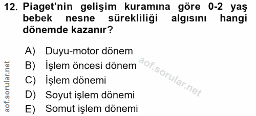12. soru: Piaget'nin gelişim kuramına göre 0-2 yaş bebek nesne sürekliliği algisinı hangi dönemde kazanır? A) Duyu-motor dönem…