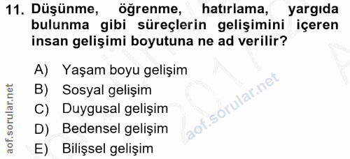 11. soru: Düşünme, öğrenme, hatırlama, yargıda bulunma gibi süreçlerin gelişimini içeren insan gelişimi boyutuna ne ad verilir?…