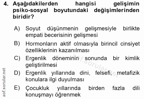 4. soru: Aşağıdakilerden hangisi gelişimin psiko-sosyal boyutundaki değişimlerinden biridir? A) Soyut düşünmenin gelişmesiyle…