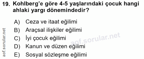 19. soru: Kohlberg'e göre 4-5 yaşlarındaki çocuk hangi ahlaki yargı dönemindedir? A) Ceza ve itaat eğilimi B) Araçsal ilişkiler…
