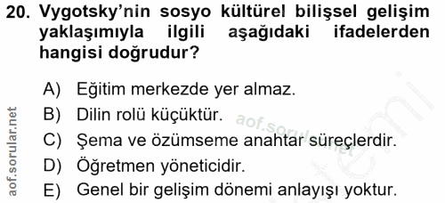 20. soru: Vygotsky'nin sosyo kültürel bilişsel gelişim yaklaşımıyla ilgili aşağıdaki ifadelerden hangisi doğrudur? A) Eğitim me…