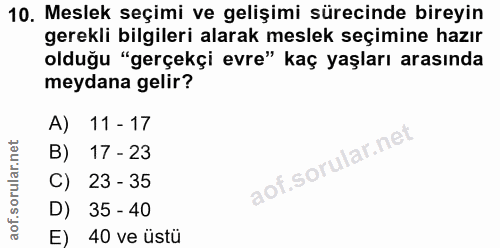 10. soru: Meslek seçimi ve gelişimi sürecinde bireyin gerekli bilgileri alarak meslek seçimine hazır olduğu "gerçekçi evre" kaç…