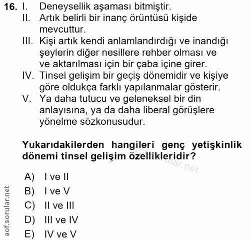 16. soru: I. Deneysellik aşaması bitmiştir. Il. Artık belirli bir inanç örüntüsü kişide mevcuttur. III. Kişi artık kendi anlaml…