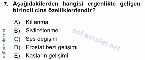 7. soru: Aşağıdakilerden hangisi ergenlikte gelişen birincil cins özelliklerdendir? A) Kıllanma B) Sivilcelenme C) Ses değişim…