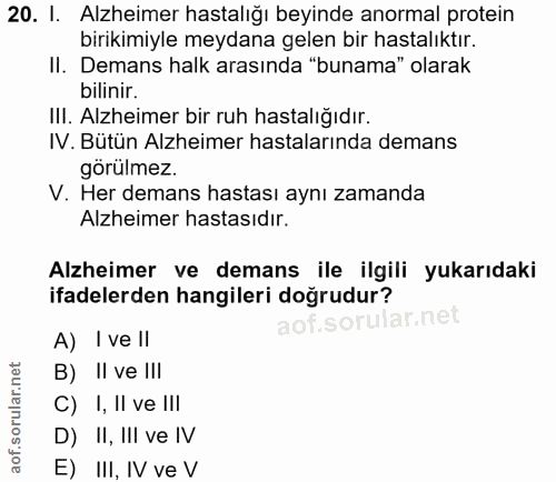20. soru: I. Alzheimer hastalığı beyinde anormal protein birikimiyle meydana gelen bir hastalıktır. II. Demans halk arasında "b…