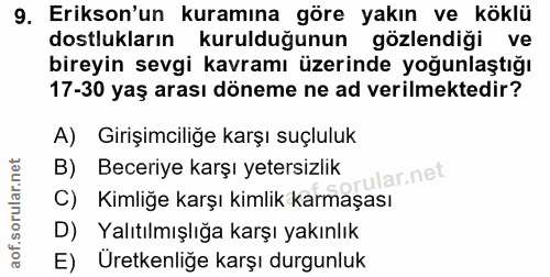 9. soru: Erikson'un kuramına göre yakın ve köklü dostlukların kurulduğunun gözlendiği ve bireyin sevgi kavramı üzerinde yoğunl…