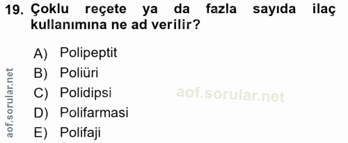 19. soru: Çoklu reçete ya da fazla sayıda ilaç kullanımına ne ad verilir? A) Polipeptit B) Poliüri C) Polidipsi D) Polifarmasi…