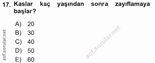 17. soru: Kaslar kaç yaşından sonra zayıflamaya başlar? A, B) 30 C) 40 D) 50 E) 60