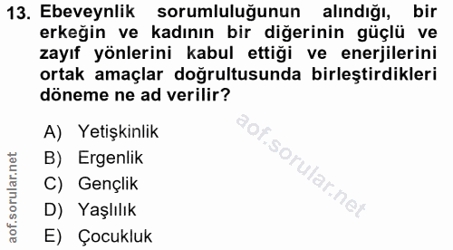 13. soru: Ebeveynlik sorumluluğunun alındığı, bir erkeğin ve kadının bir diğerinin güçlü ve zayıf yönlerini kabul ettiği ve ene…