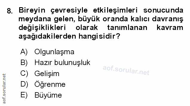 8. soru: Bireyin çevresiyle etkileşimleri sonucunda meydana gelen, büyük oranda kalıcı davranış degişiklikleri olarak tanımlan…