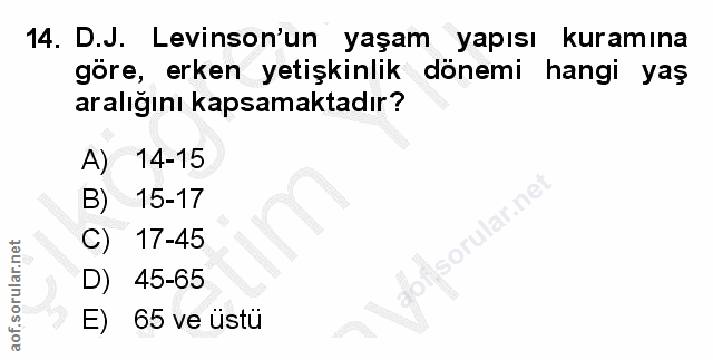14. soru: D.J. Levinson'un yaşam yapısı kuramına göre, erken yetişkinlik dönemi hangi yaş aralığını kapsamaktadır? A) 14-15 B)…