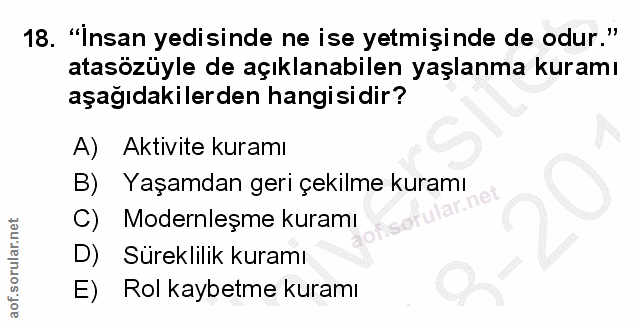 18. soru: "Insan yedi sinde ne ise yetmişinde de odur." atasözüyle de açıklanabilen yaşlanma kuramı aşağıdakilerden hangisidir?…