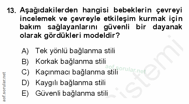 13. soru: Aşağıdakilerden hangisi bebeklerin çevreyi incelemek ve çevreyle etkileşim kurmak için bakım sağlayanlarını güvenli b…