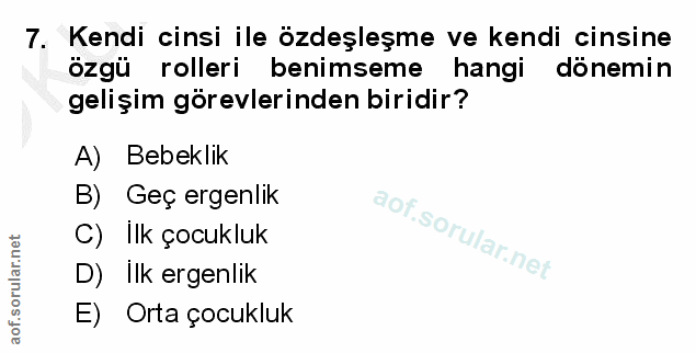 7. soru: Kendi cinsi ile özdeşleşme ve kendi cinsine ozgü rolleri benimseme hangi dönemin gelişim görevlerinden biridir? A) Be…