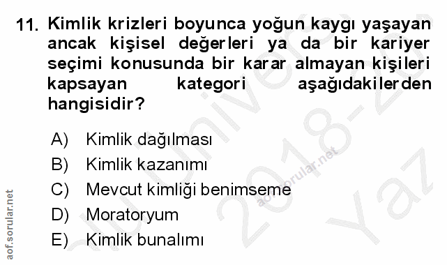 11. soru: Kimlik krizleri boyunca yoğun kaygı yaşayan ancak kişisel değerleri ya da bir kariyer seçimi konusunda bir karar alma…