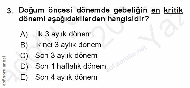 3. soru: Doğum öncesi dönemde gebeliğin en kritik dönemi aşağıdakilerden hangisidir? A) Ilk 3 aylık dönem _Ikinci 3 aylık döne…