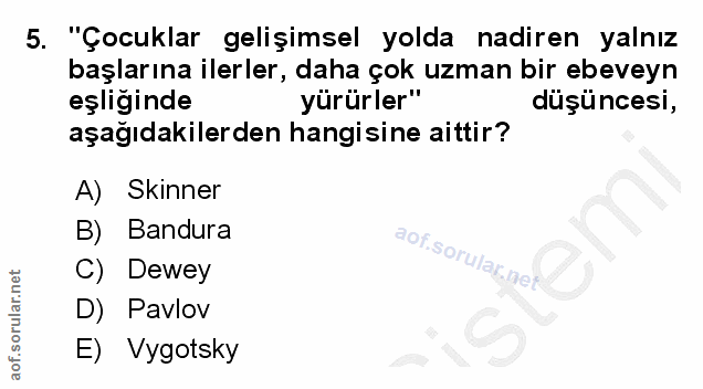 5. soru: "Çocuklar gelişimsel yolda nadiren yalnız başlarına ilerler, daha çok uzman bir ebeveyn eşliğinde yürürler" düşüncesi…
