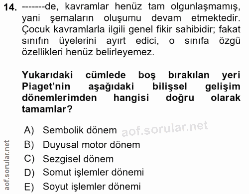 14. soru: --de, kavramlar henüz tam olgunlaşmamış, yani şemaların oluşumu devam etmektedir. Çocuk kavramlarla ilgili genel fiki…