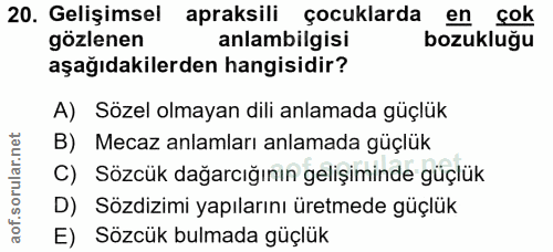 20. soru: Gelişimsel apraksili çocuklarda en cok gözlenen anlambilgisi bozukluğu aşağıdakilerden hangisidir? A) Sözel olmayan d…